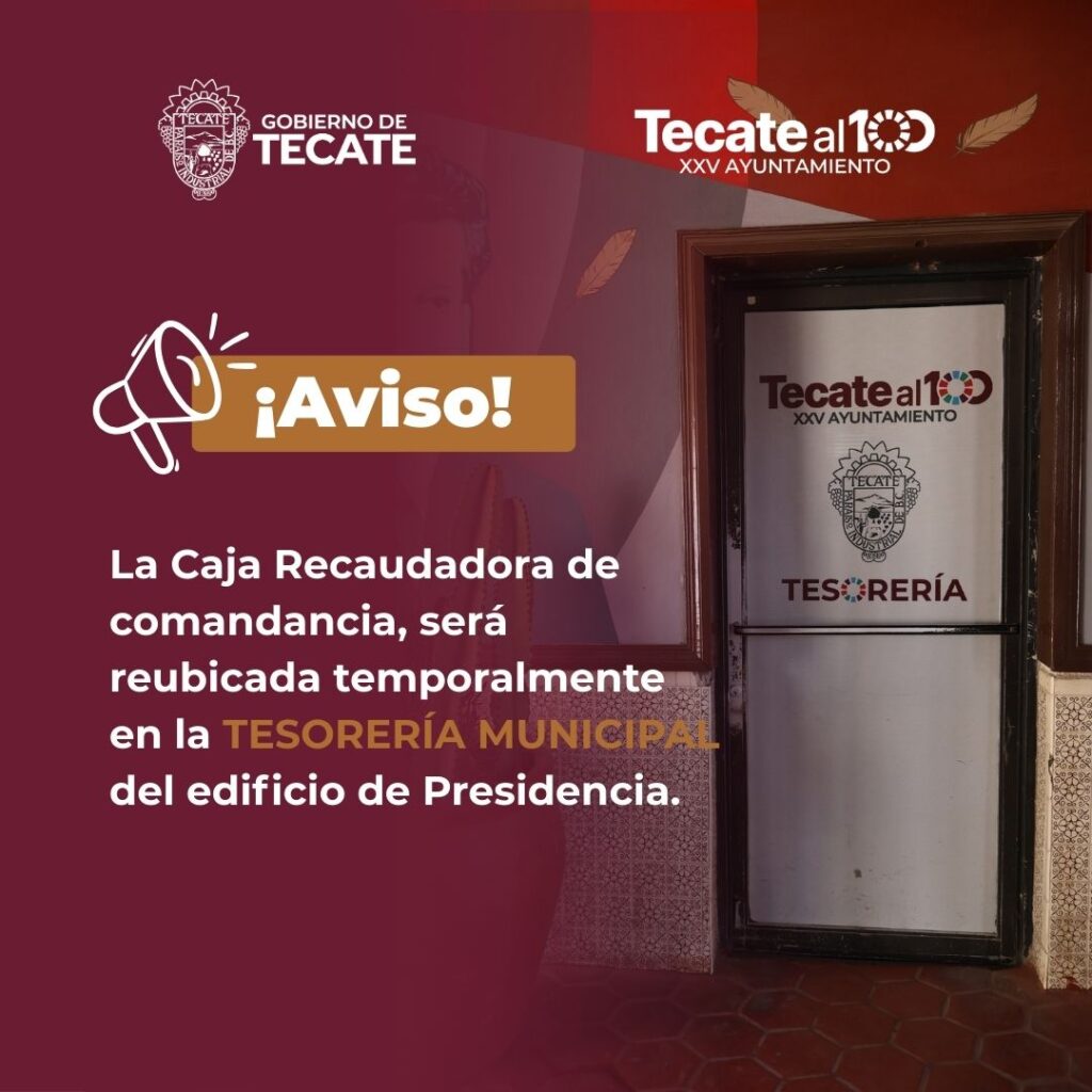 Anuncia Gobierno de Tecate reubicación temporal de la caja recaudadora de la Comandancia Municipal