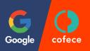 Cofece cierra el caso contra Google México y la libra de multa que pudo haber sido millonaria